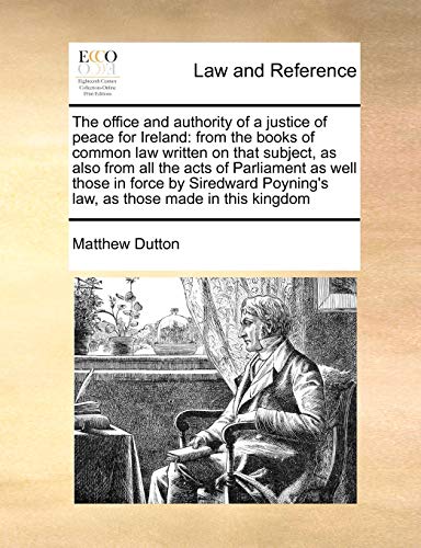 The Office And Authority Of A Justice Of Peace For Ireland From The Books Of Co [Paperback]