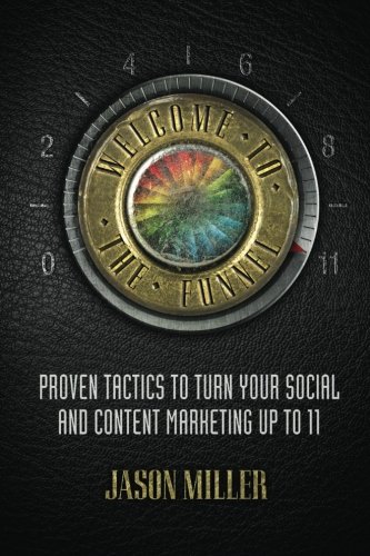 Welcome To The Funnel Proven Tactics To Turn Your Social Media And Content Mark [Paperback]