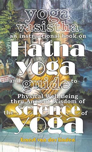 Yoga Vasistha An Instructional Book On Hatha Yoga And Guide To Physical Well-Bei [Hardcover]