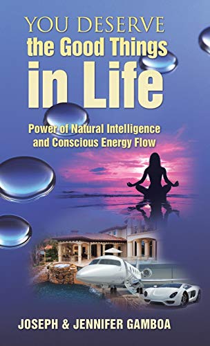 You Deserve The Good Things In Life Power Of Natural Intelligence And Conscious [Hardcover]