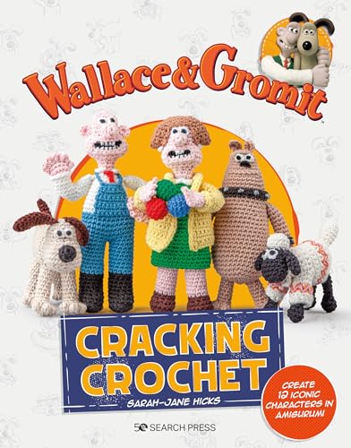 Wallace &amp Gromit Cracking Crochet Create 12 iconic characters in amigurumi [Paperback]