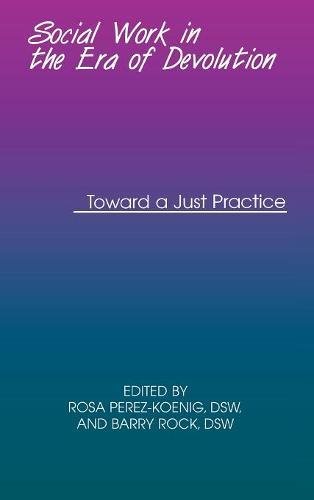 Social Work in the Era of Devolution Toward a Just Practice [Hardcover]