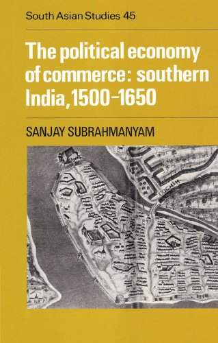 The Political Economy of Commerce Southern India 1500}}}1650 [Paperback]