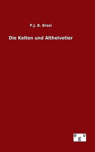 Die Kelten Und Althelvetier (german Edition) [Hardcover]
