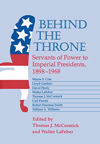 Behind the Throne Servants of Power to Imperial Presidents, 1898-1968 [Hardcover]