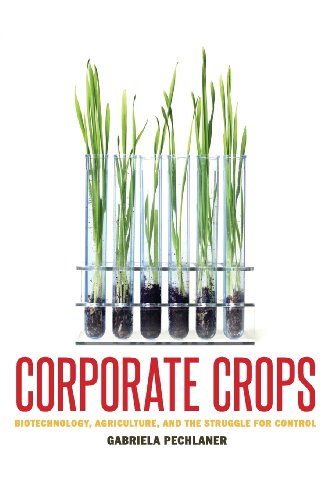 Corporate Crops Biotechnology, Agriculture, And The Struggle For Control [Paperback]