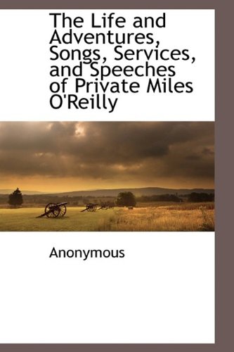 Life and Adventures, Songs, Services, and Speeches of Private Miles O'Reilly [Hardcover]