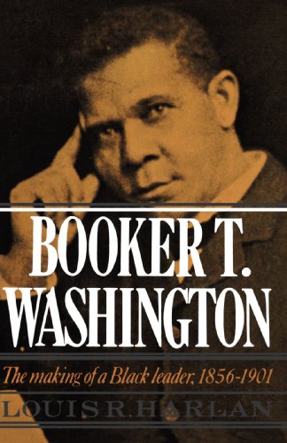 Booker T. Washington Volume 1 The Making of a Black Leader, 1856-1901 [Paperback]