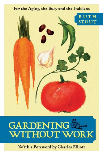 Gardening Without Work For The Aging, The Busy, And The Indolent [Paperback]