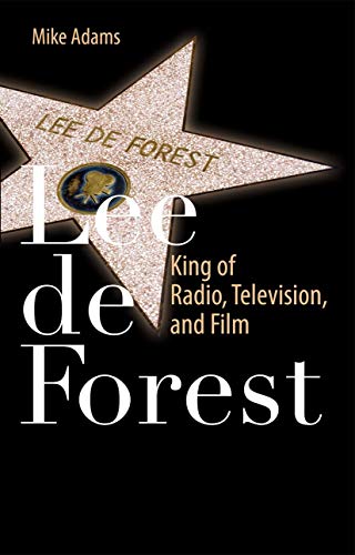 Lee de Forest King of Radio, Television, and Film [Paperback]