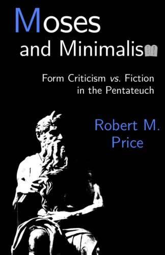 Moses And Minimalism Form Criticism Vs. Fiction In The Pentateuch [Paperback]