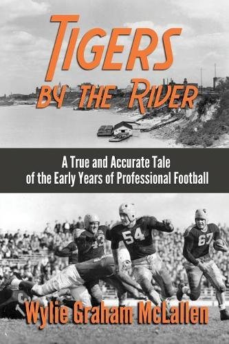 Tigers By The River A True And Accurate Tale Of The Early Days Of Pro Football [Paperback]