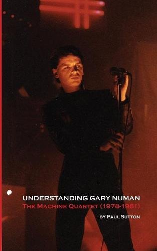 Understanding Gary Numan The Machine Quartet (1978-1981) [Paperback]