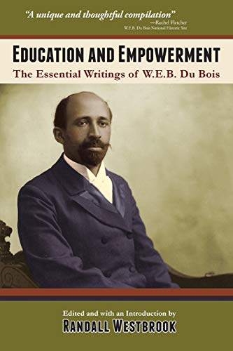 Education And Empowerment The Essential Writings Of W.E.B. Dubois [Paperback]