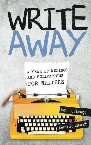Write Away A Year Of Musings And Motivations For Writers [Paperback]
