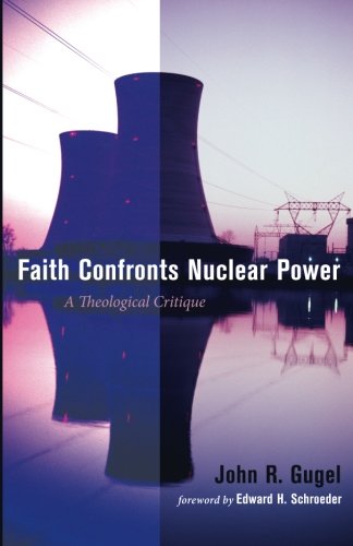 Faith Confronts Nuclear Power A Theological Critique [Paperback]