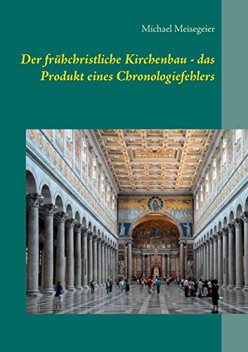 Fruhchristliche Kirchenbau - das Produkt Eines Chronologiefehlers [Paperback]