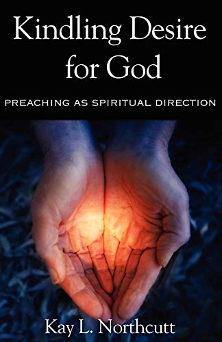 Kindling Desire For God Preaching As Spiritual Direction [Paperback]