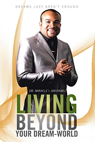 Living Beyond Your Dream-World  Dreams Just Aren't Enough [Paperback]
