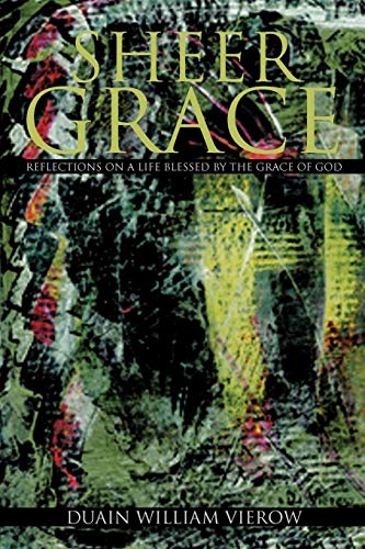 Sheer Grace  Reflections on a Life Blessed by the Grace of God [Paperback]