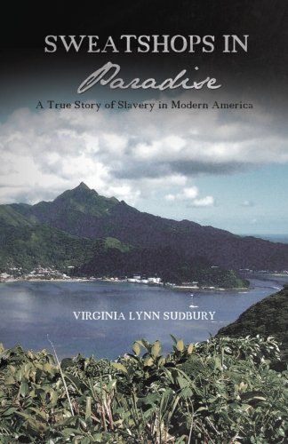 Sweatshops In Paradise A True Story Of Slavery In Modern America [Paperback]