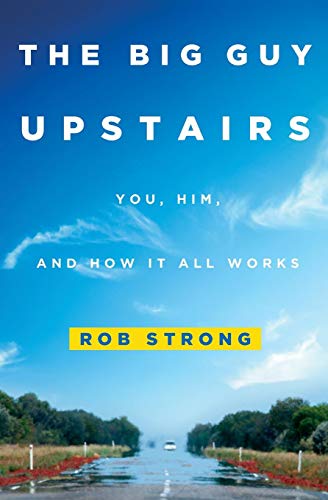 The Big Guy Upstairs You, Him, and How It All Works [Paperback]