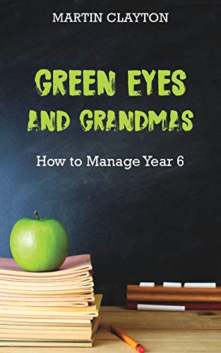 Green Eyes and Grandmas How to Manage Year 6 [Paperback]