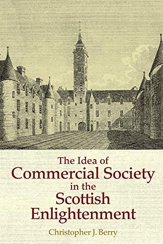 The Idea of Commercial Society in the Scottish Enlightenment [Hardcover]