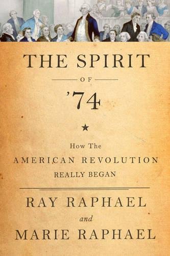 The Spirit of 74 How the American Revolution Began [Hardcover]