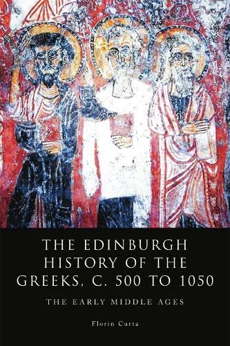 The Edinburgh History of the Greeks, c. 500 to 1050 The Early Middle Ages [Paperback]