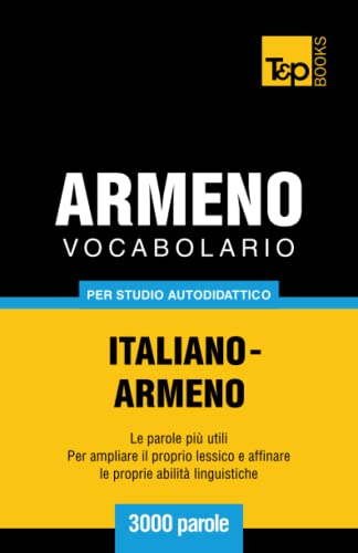 Vocabolario Italiano-Armeno per Studio Autodidattico - 3000 Parole [Paperback]