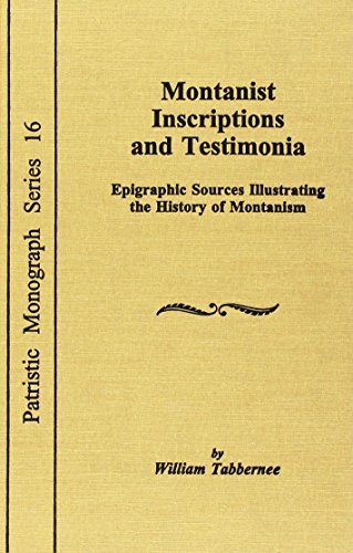 Montanist Inscriptions And Testimonia Epigraphic Sources (patristic Monograph) [Hardcover]