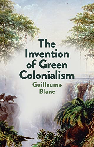 The Invention of Green Colonialism [Hardcover]
