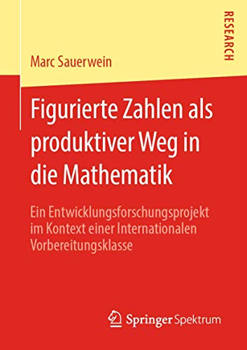 Figurierte Zahlen als produktiver Weg in die Mathematik Ein Entwicklungsforschu [Paperback]