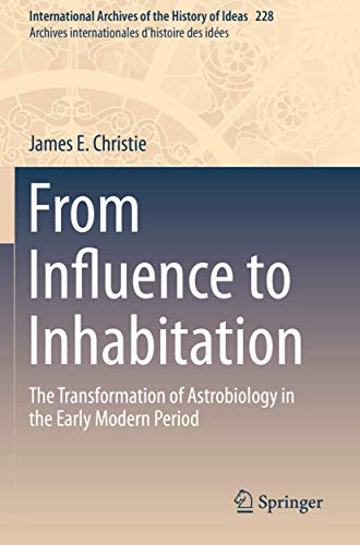 From Influence to Inhabitation The Transformation of Astrobiology in the Early  [Paperback]