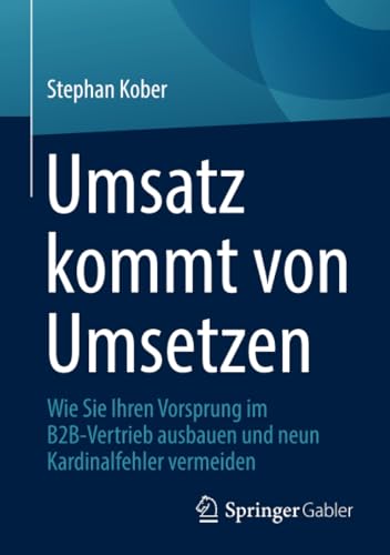 Umsatz kommt von Umsetzen Wie Sie Ihren Vorsprung im B2B-Vertrieb ausbauen und  [Paperback]