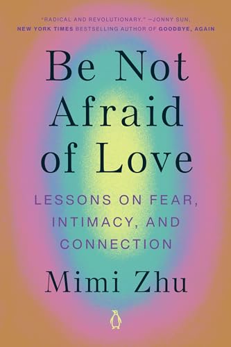 Be Not Afraid of Love Lessons on Fear, Intimacy, and Connection [Paperback]