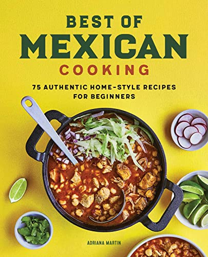 Best of Mexican Cooking 75 Authentic Home-Style Recipes for Beginners [Hardcover]