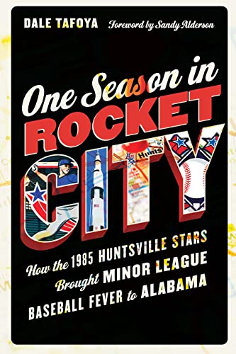 One Season in Rocket City  How the 1985 Huntsville Stars Brought Minor League B [Hardcover]