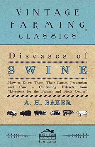 Diseases of Swine - How to Know Them, Their Causes, Prevention and Cure - Contai [Paperback]