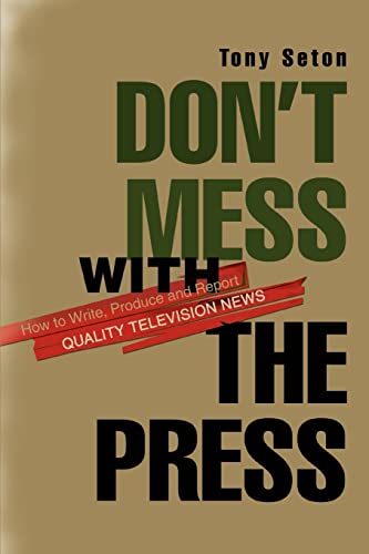 Don't Mess With The Press How To Write, Produce And Report Quality Television N [Paperback]