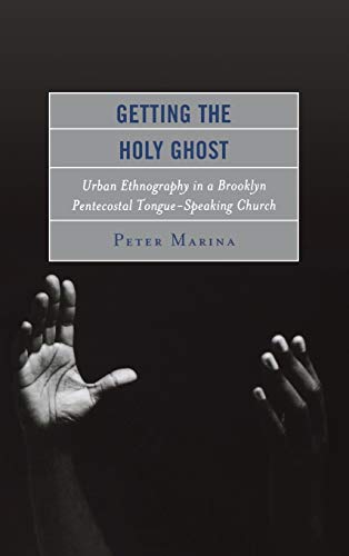 Getting the Holy Ghost Urban Ethnography in a Brooklyn Pentecostal Tongue-Speak [Hardcover]