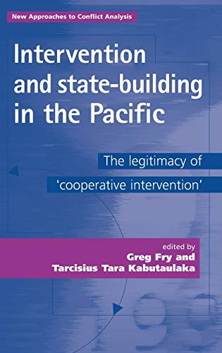 Intervention and state-building in the Pacific The legitimacy of 'cooperative i [Hardcover]