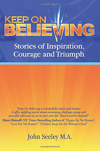 Keep On Believing Inspiring Stories Of Overcoming Adversity, Persevering And T [Paperback]