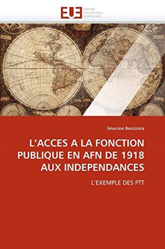 L'acces A La Fonction Publique En Afn De 1918 Aux Independances L'exemple Des P [Paperback]