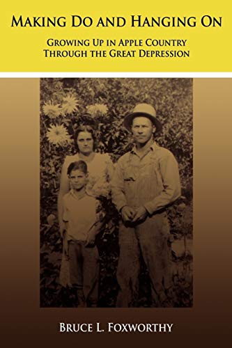 Making Do and Hanging On  Growing up in Apple Country Through the Great Depress [Paperback]