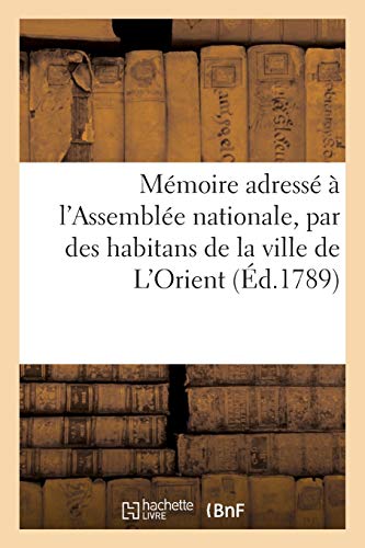 Memoire Adresse a l'Assemblee Nationale, Par des Habitans de la Ville de L'Orien [Paperback]