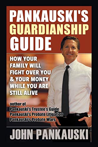 Pankauski's Guardianship Guide  How Your Family Will Fight over You & Your Mone [Paperback]