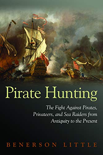 Pirate Hunting The Fight Against Pirates, Privateers, And Sea Raiders From Anti [Hardcover]