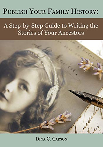Publish Your Family History A Step-By-Step Guide To Writing The Stories Of Your [Paperback]